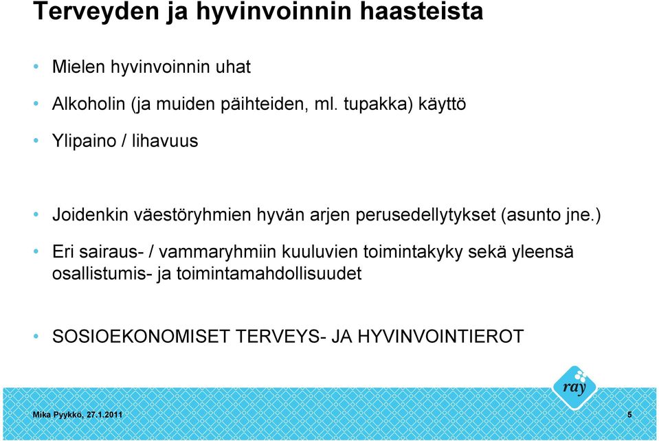 tupakka) käyttö Ylipaino / lihavuus Joidenkin väestöryhmien hyvän arjen perusedellytykset