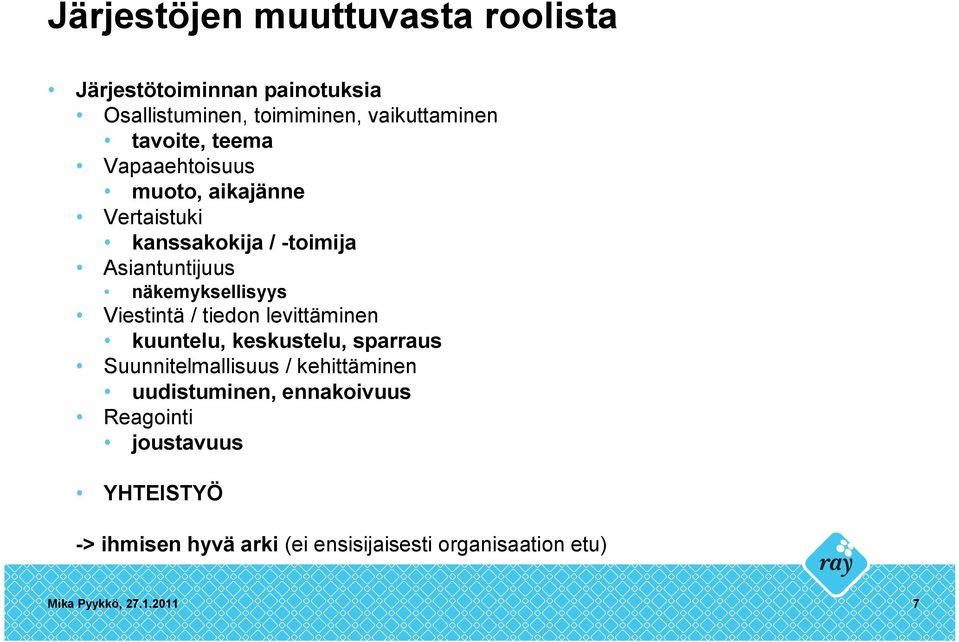 Viestintä / tiedon levittäminen kuuntelu, keskustelu, sparraus Suunnitelmallisuus / kehittäminen uudistuminen,