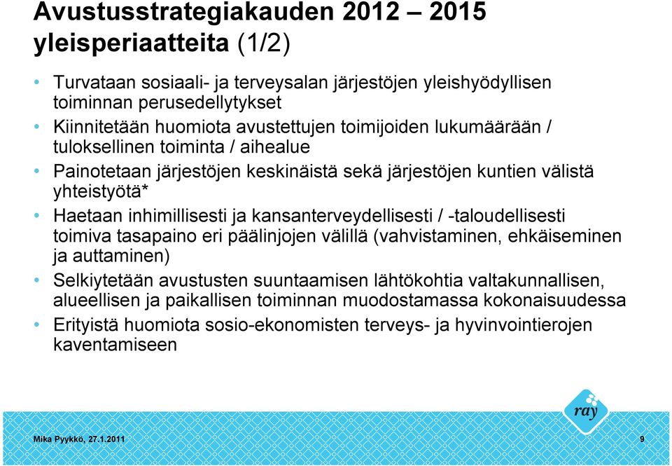 ja kansanterveydellisesti / -taloudellisesti toimiva tasapaino eri päälinjojen välillä (vahvistaminen, ehkäiseminen ja auttaminen) Selkiytetään avustusten suuntaamisen lähtökohtia