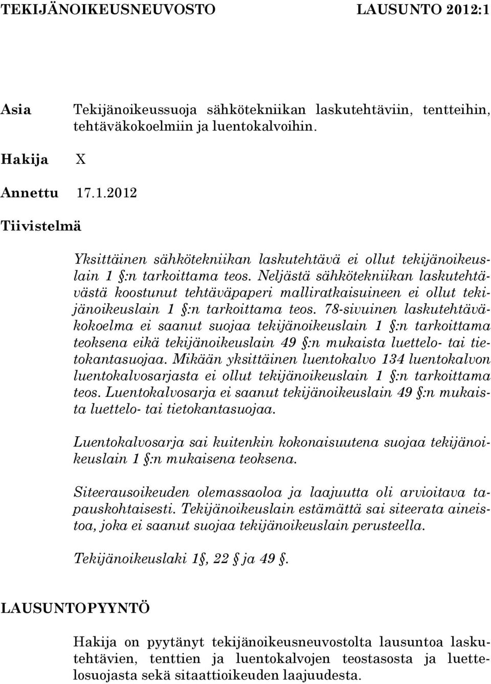 78-sivuinen laskutehtäväkokoelma ei saanut suojaa tekijänoikeuslain 1 :n tarkoittama teoksena eikä tekijänoikeuslain 49 :n mukaista luettelo- tai tietokantasuojaa.