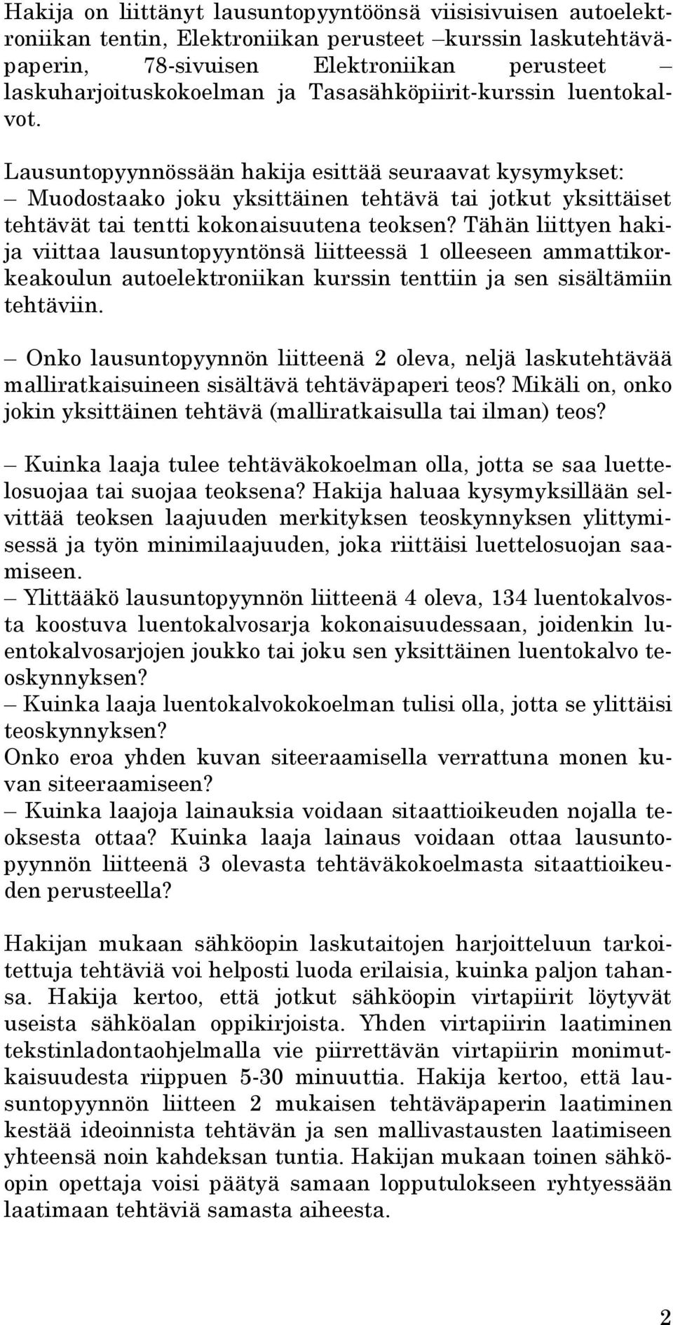 Tähän liittyen hakija viittaa lausuntopyyntönsä liitteessä 1 olleeseen ammattikorkeakoulun autoelektroniikan kurssin tenttiin ja sen sisältämiin tehtäviin.