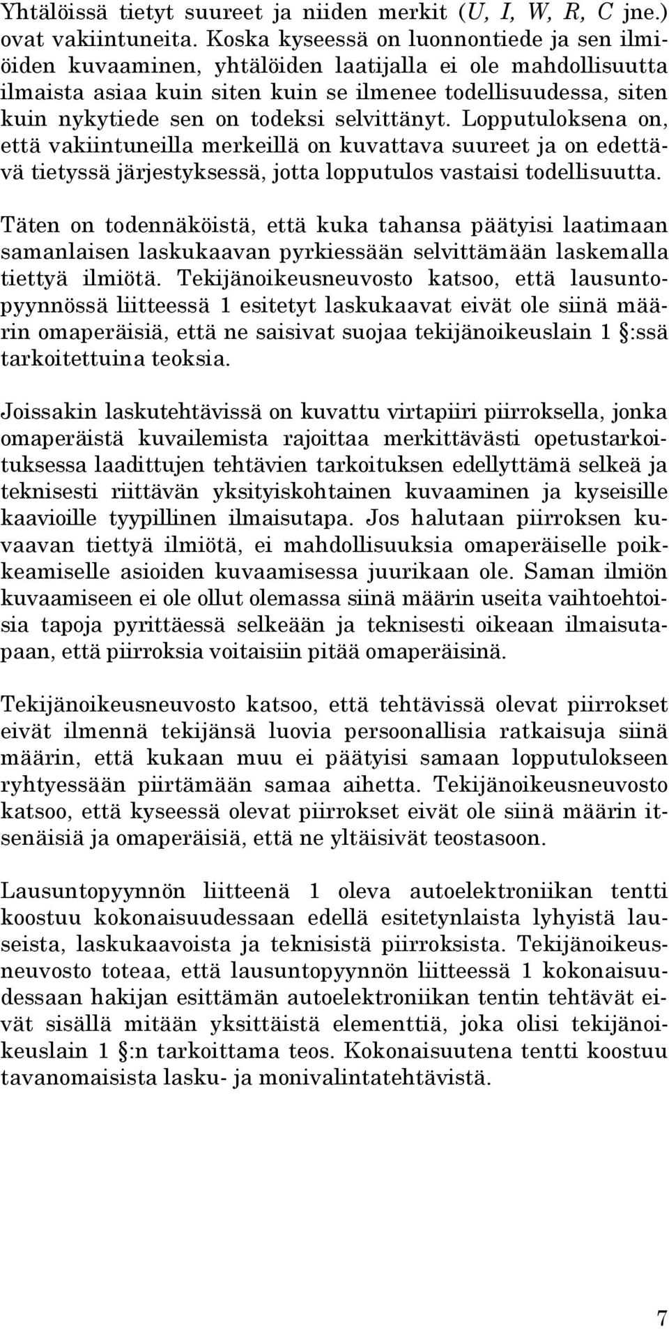 selvittänyt. Lopputuloksena on, että vakiintuneilla merkeillä on kuvattava suureet ja on edettävä tietyssä järjestyksessä, jotta lopputulos vastaisi todellisuutta.