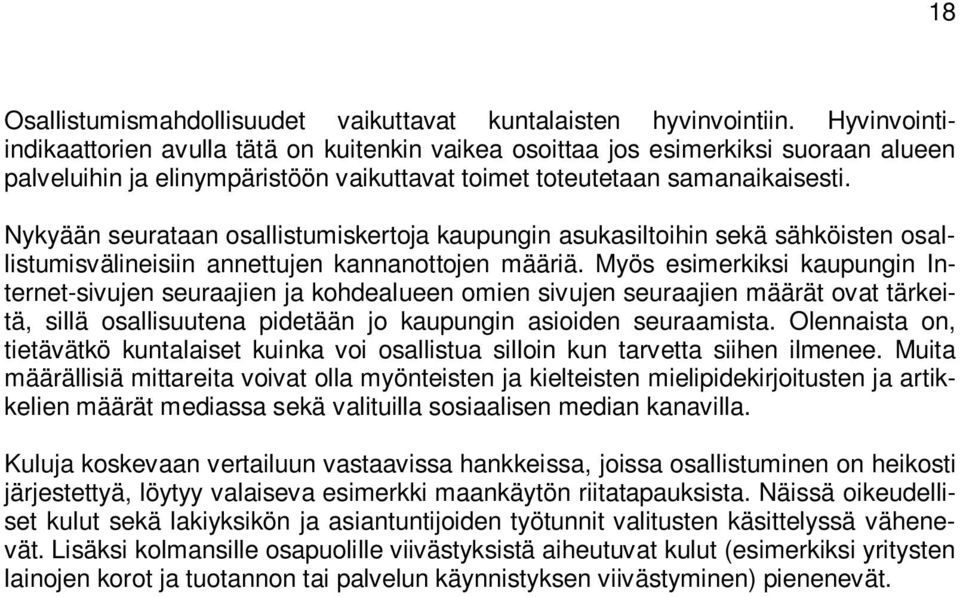 Nykyään seurataan osallistumiskertoja kaupungin asukasiltoihin sekä sähköisten osallistumisvälineisiin annettujen kannanottojen määriä.