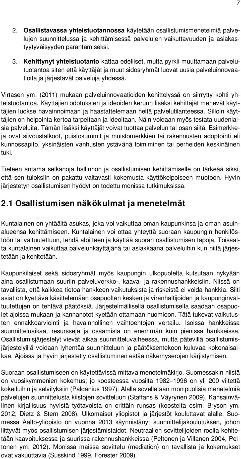 Virtasen ym. (2011) mukaan palveluinnovaatioiden kehittelyssä on siirrytty kohti yhteistuotantoa.