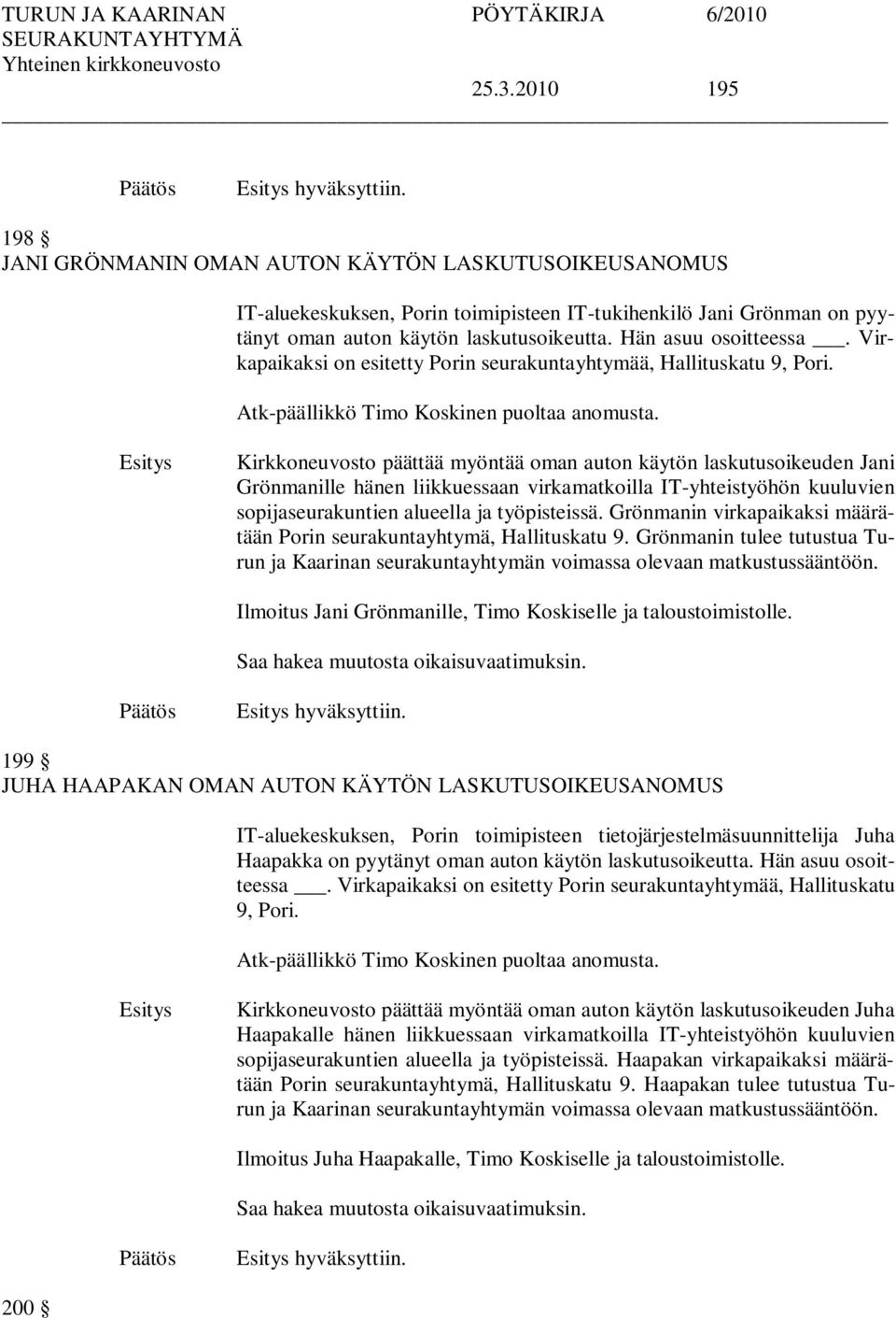 Kirkkoneuvosto päättää myöntää oman auton käytön laskutusoikeuden Jani Grönmanille hänen liikkuessaan virkamatkoilla IT-yhteistyöhön kuuluvien sopijaseurakuntien alueella ja työpisteissä.