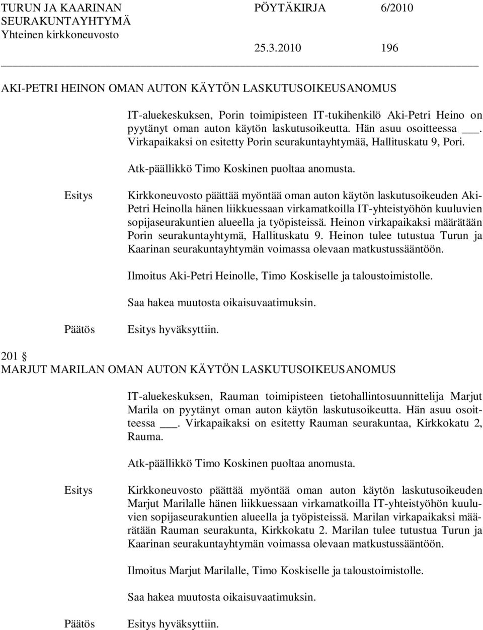 Kirkkoneuvosto päättää myöntää oman auton käytön laskutusoikeuden Aki- Petri Heinolla hänen liikkuessaan virkamatkoilla IT-yhteistyöhön kuuluvien sopijaseurakuntien alueella ja työpisteissä.