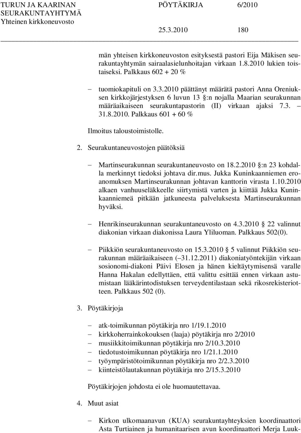 Jukka Kuninkaanniemen eroanomuksen Martinseurakunnan johtavan kanttorin virasta 1.10.