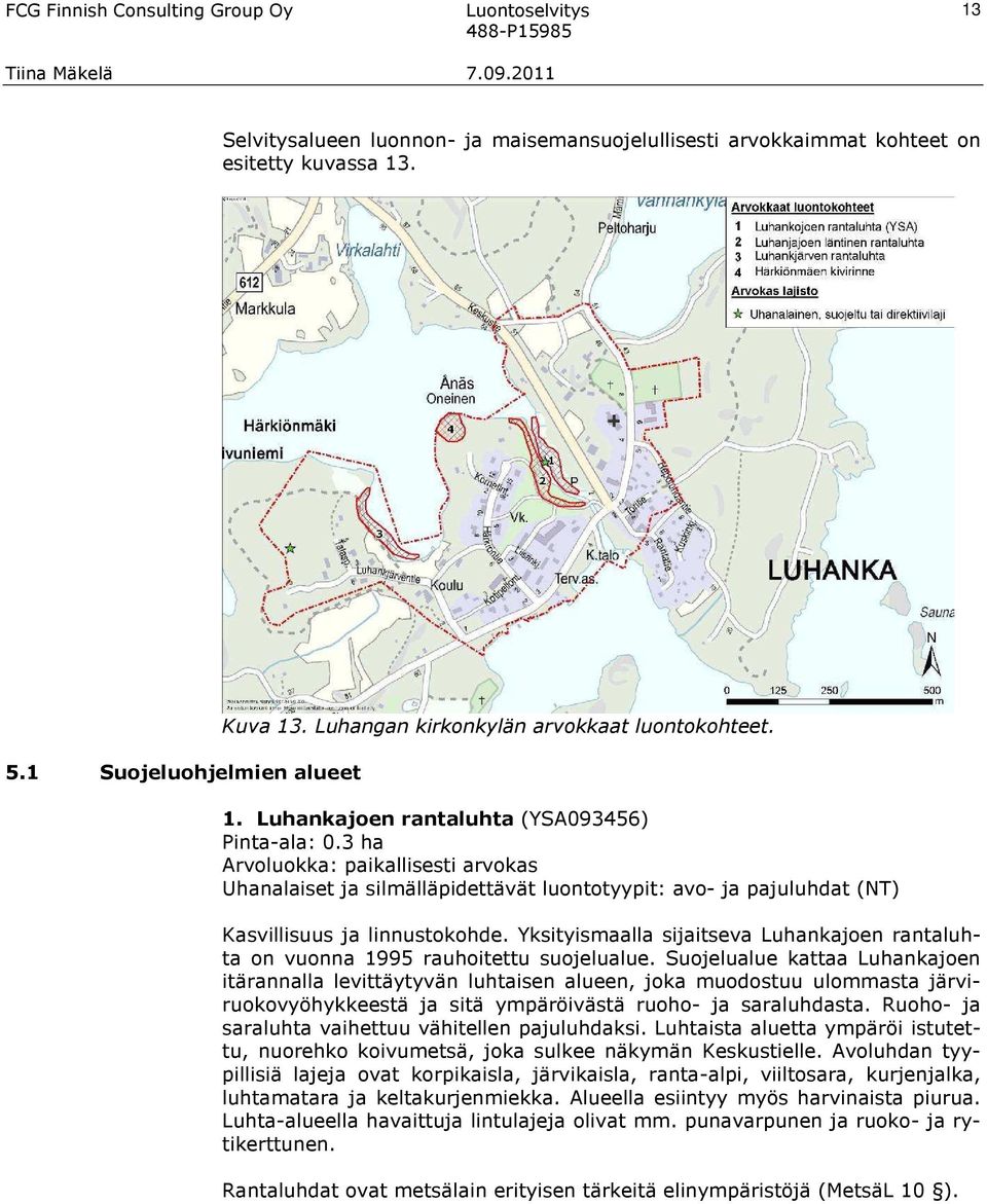 Yksityismaalla sijaitseva Luhankajoen rantaluhta on vuonna 1995 rauhoitettu suojelualue.