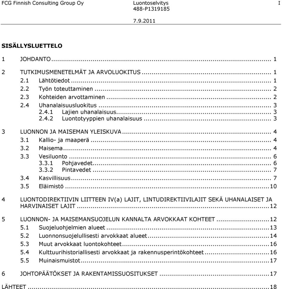 .. 7 3.4 Kasvillisuus... 7 3.5 Eläimistö...10 4 LUONTODIREKTIIVIN LIITTEEN IV(a) LAJIT, LINTUDIREKTIIVILAJIT SEKÄ UHANALAISET JA HARVINAISET LAJIT.