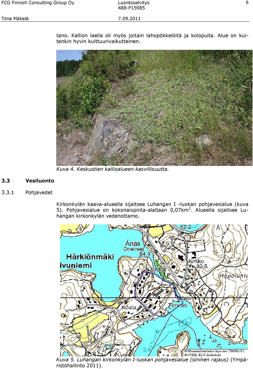 Kirkonkylän kaava-alueella sijaitsee Luhangan I -luokan pohjavesialue (kuva 5).