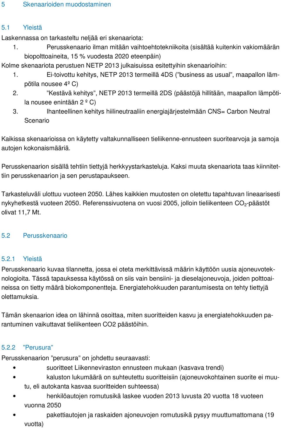 skenaarioihin: 1. Ei-toivottu kehitys, NETP 2013 termeillä 4DS ( business as usual, maapallon lämpötila nousee 4º C) 2.