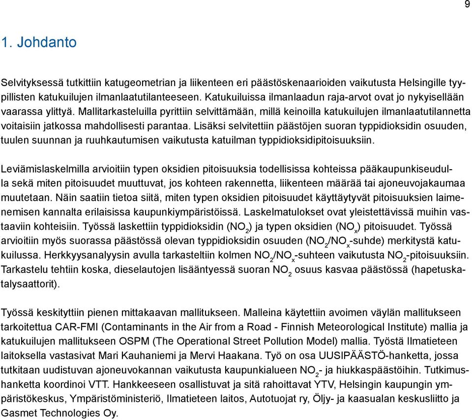 Mallitarkasteluilla pyrittiin selvittämään, millä keinoilla katukuilujen ilmanlaatutilannetta voitaisiin jatkossa mahdollisesti parantaa.