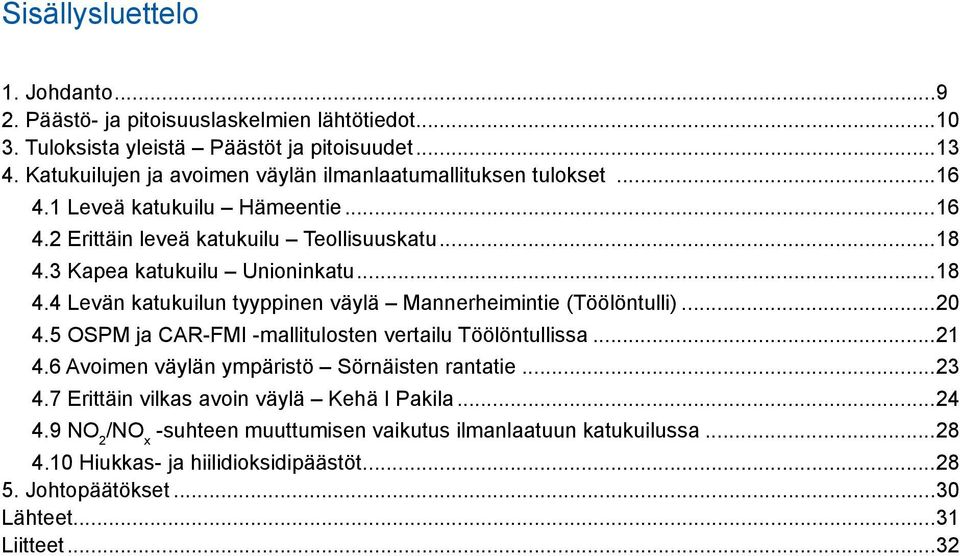 ..18 4.4 Levän katukuilun tyyppinen väylä Mannerheimintie (Töölöntulli)...20 4.5 OSPM ja CAR-FMI -mallitulosten vertailu Töölöntullissa...21 4.