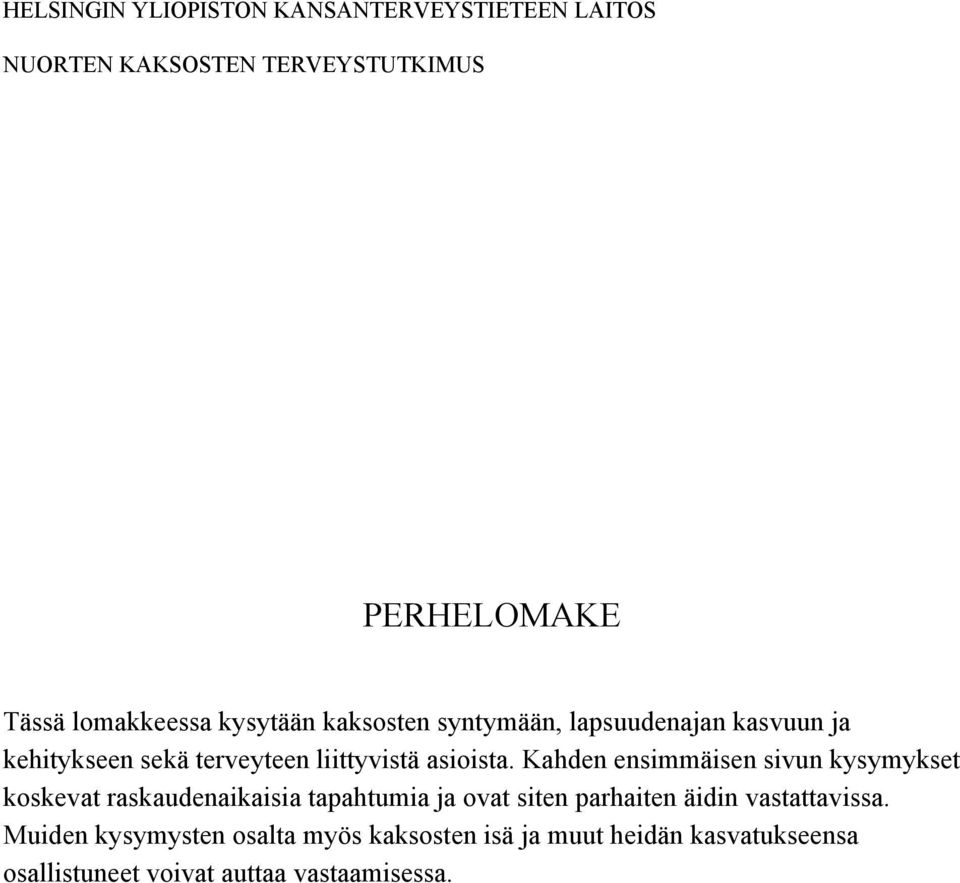 Kahden ensimmäisen sivun kysymykset koskevat raskaudenaikaisia tapahtumia ja ovat siten parhaiten äidin