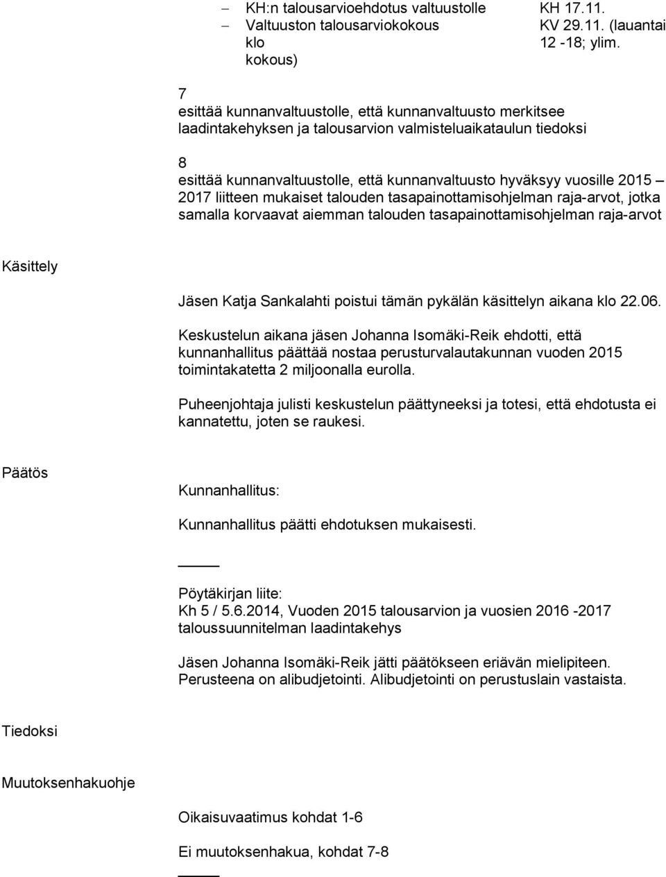 vuosille 2015 2017 liitteen mukaiset talouden tasapainottamisohjelman raja-arvot, jotka samalla korvaavat aiemman talouden tasapainottamisohjelman raja-arvot Käsittely Jäsen Katja Sankalahti poistui