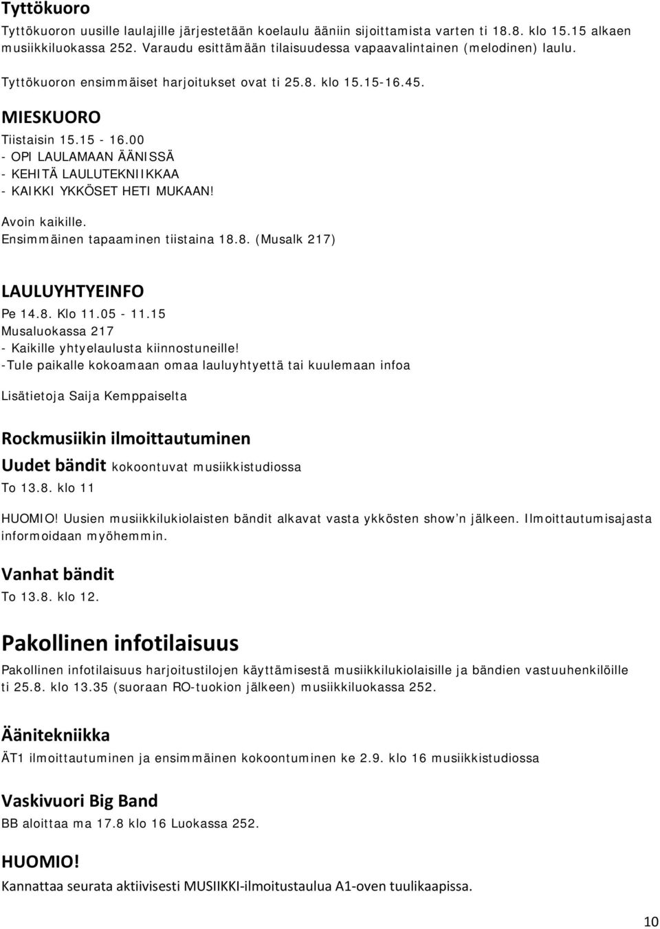 45. MIESKUORO Tiistaisin 15.15-16.00 - OPI LAULAMAAN ÄÄNISSÄ - KEHITÄ LAULUTEKNIIKKAA - KAIKKI YKKÖSET HETI MUKAAN! Avoin kaikille. Ensimmäinen tapaaminen tiistaina 18.