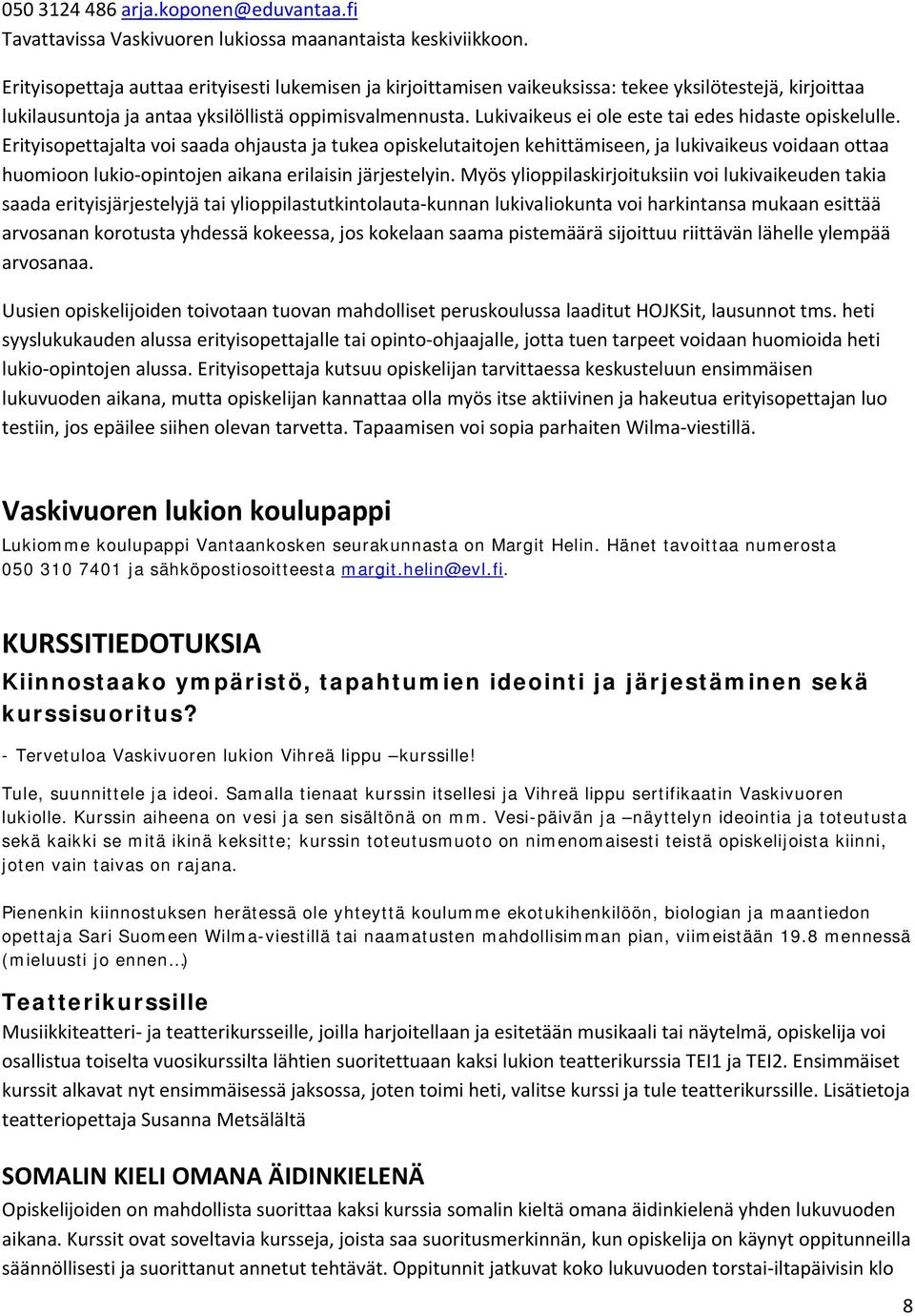 Lukivaikeus ei ole este tai edes hidaste opiskelulle.