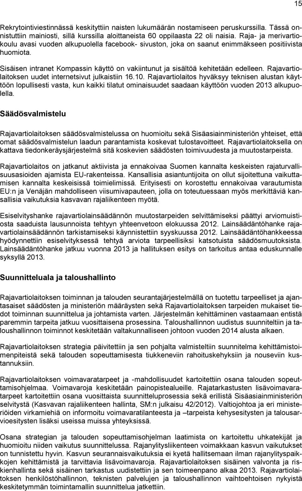 Sisäisen intranet Kompassin käyttö on vakiintunut ja sisältöä kehitetään edelleen. Rajavartiolaitoksen uudet internetsivut julkaistiin 16.10.