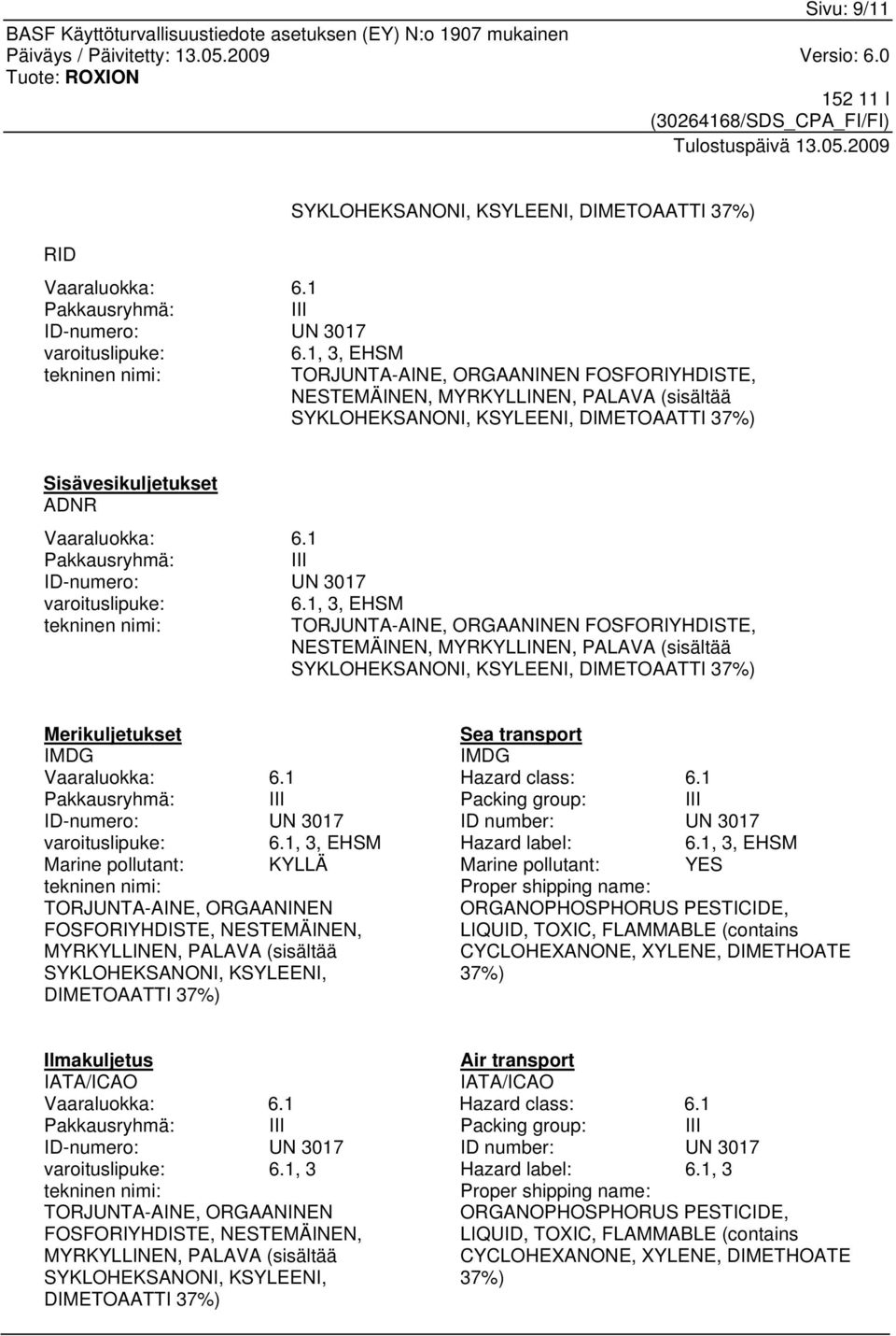 1 Pakkausryhmä: III ID-numero: UN 3017 varoituslipuke: tekninen nimi: 6.