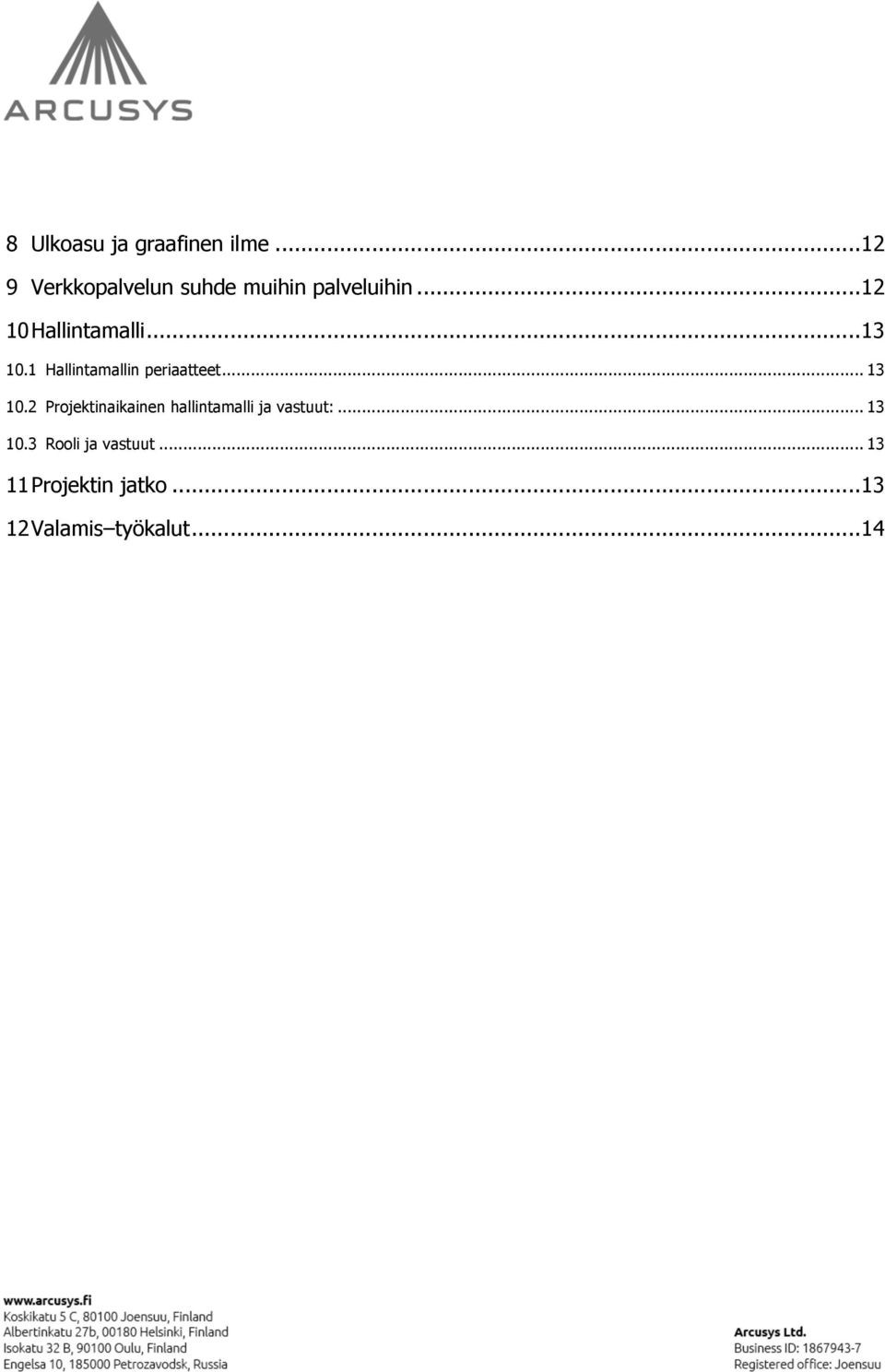 .. 13 10.1 Hallintamallin periaatteet... 13 10.2 Projektinaikainen hallintamalli ja vastuut:.