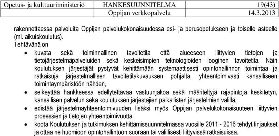 Näin koulutuksen järjestäjät pystyvät kehittämään systemaattisesti opintohallinnon toimintaa ja ratkaisuja järjestelmällisen tavoitetilakuvauksen pohjalta, yhteentoimivasti kansalliseen