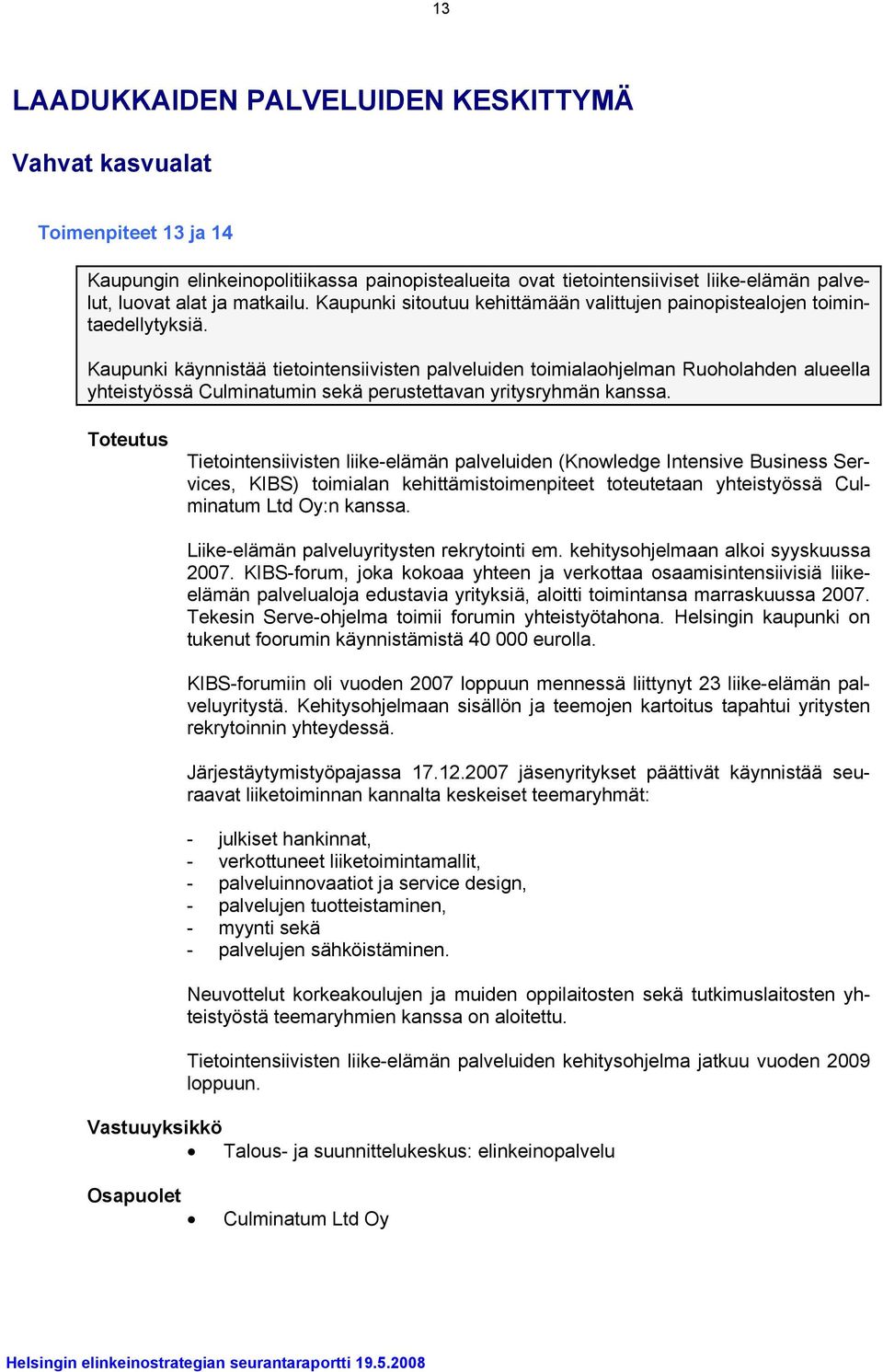 Kaupunki käynnistää tietointensiivisten palveluiden toimialaohjelman Ruoholahden alueella yhteistyössä Culminatumin sekä perustettavan yritysryhmän kanssa.