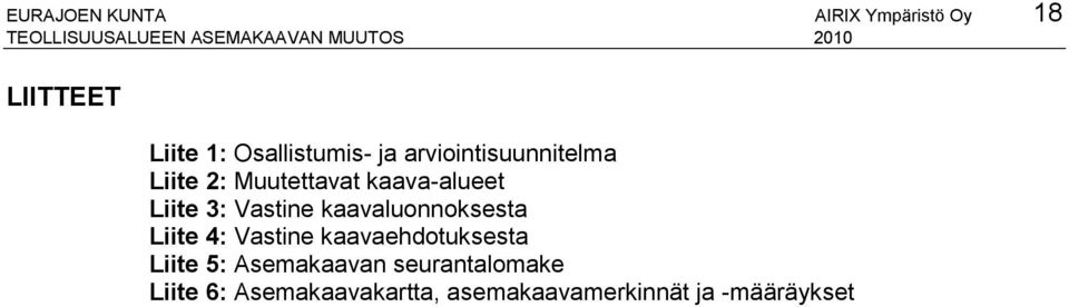 kaava-alueet Liite 3: Vastine kaavaluonnoksesta Liite 4: Vastine kaavaehdotuksesta