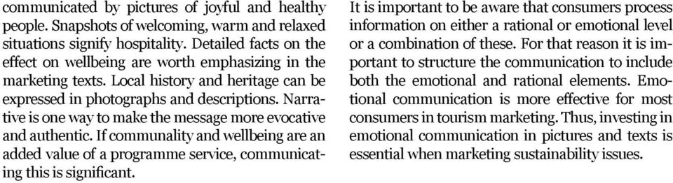 Narrative is one way to make the message more evocative and authentic. If communality and wellbeing are an added value of a programme service, communicating this is significant.