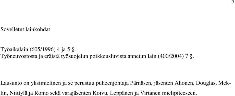 7. Lausunto on yksimielinen ja se perustuu puheenjohtaja Pärnäsen, jäsenten