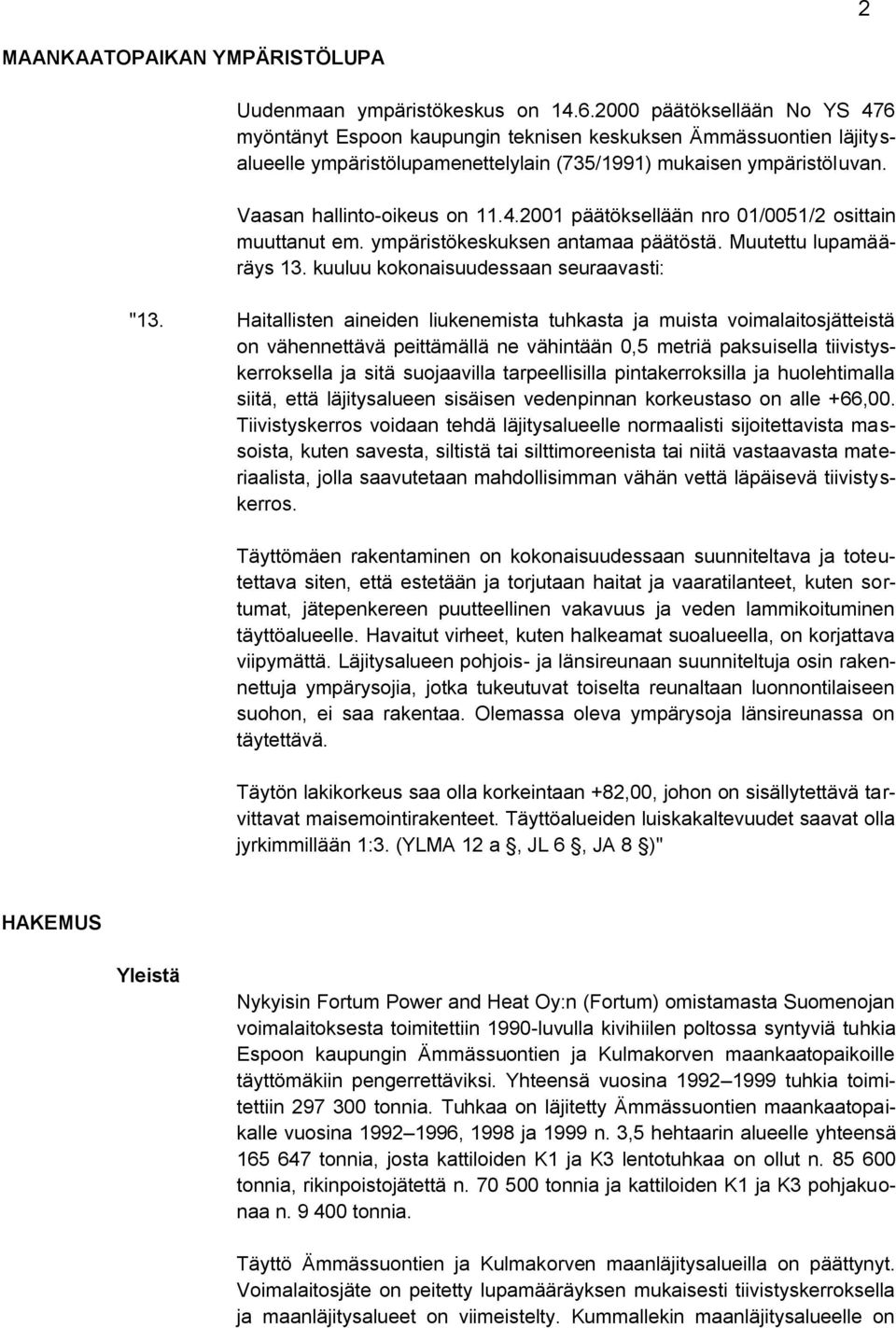 ympäristökeskuksen antamaa päätöstä. Muutettu lupamääräys 13. kuuluu kokonaisuudessaan seuraavasti: "13.