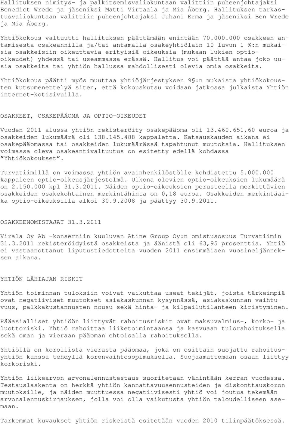 000 osakkeen antamisesta osakeannilla ja/tai antamalla osakeyhtiölain 10 luvun 1 :n mukaisia osakkeisiin oikeuttavia erityisiä oikeuksia (mukaan lukien optiooikeudet) yhdessä tai useammassa erässä.