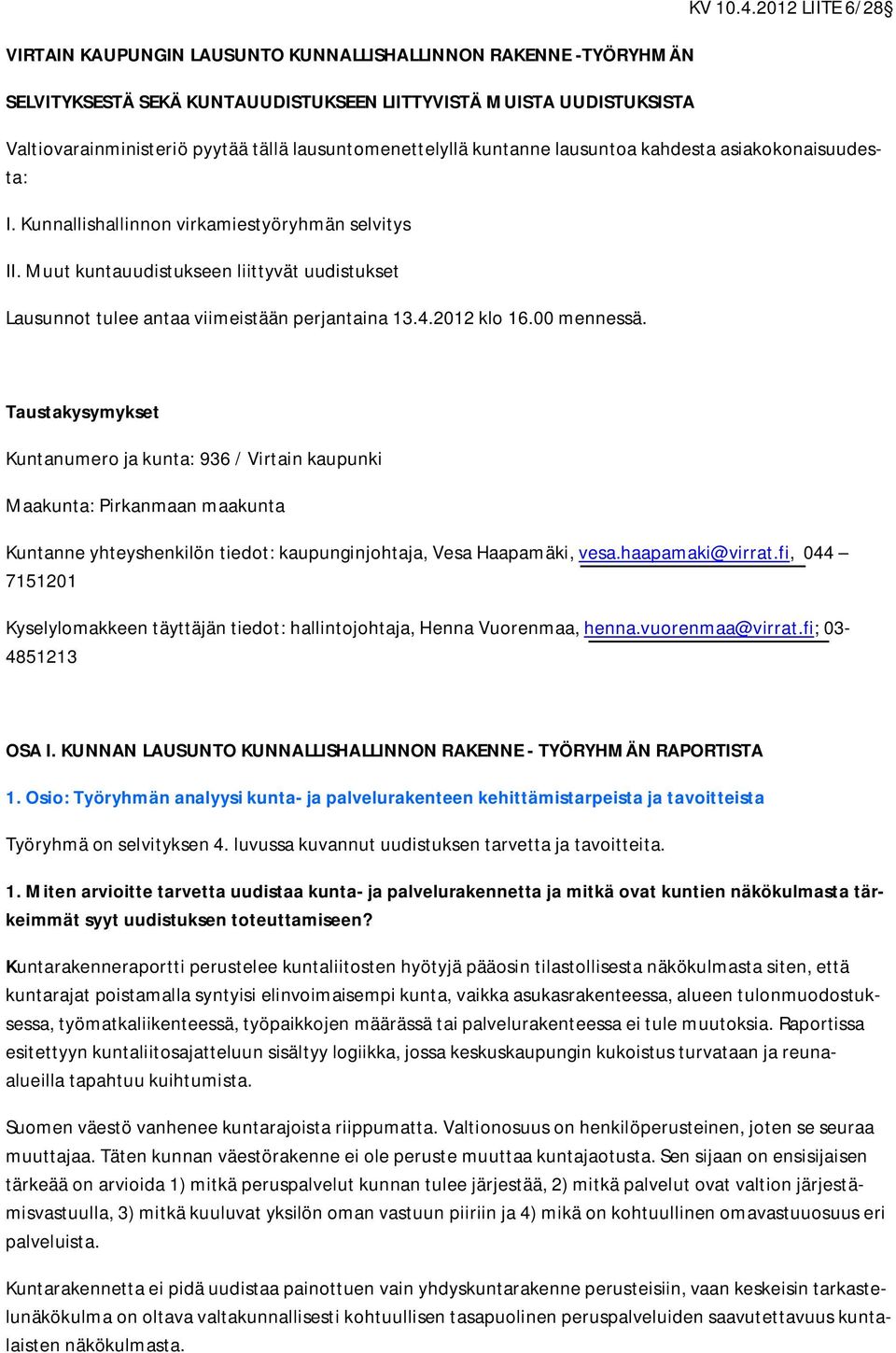 Muut kuntauudistukseen liittyvät uudistukset Lausunnot tulee antaa viimeistään perjantaina 13.4.2012 klo 16.00 mennessä.