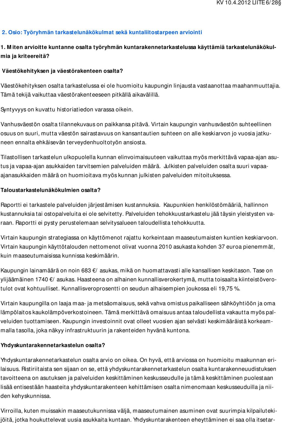 Tämä tekijä vaikuttaa väestörakenteeseen pitkällä aikavälillä. Syntyvyys on kuvattu historiatiedon varassa oikein. Vanhusväestön osalta tilannekuvaus on paikkansa pitävä.