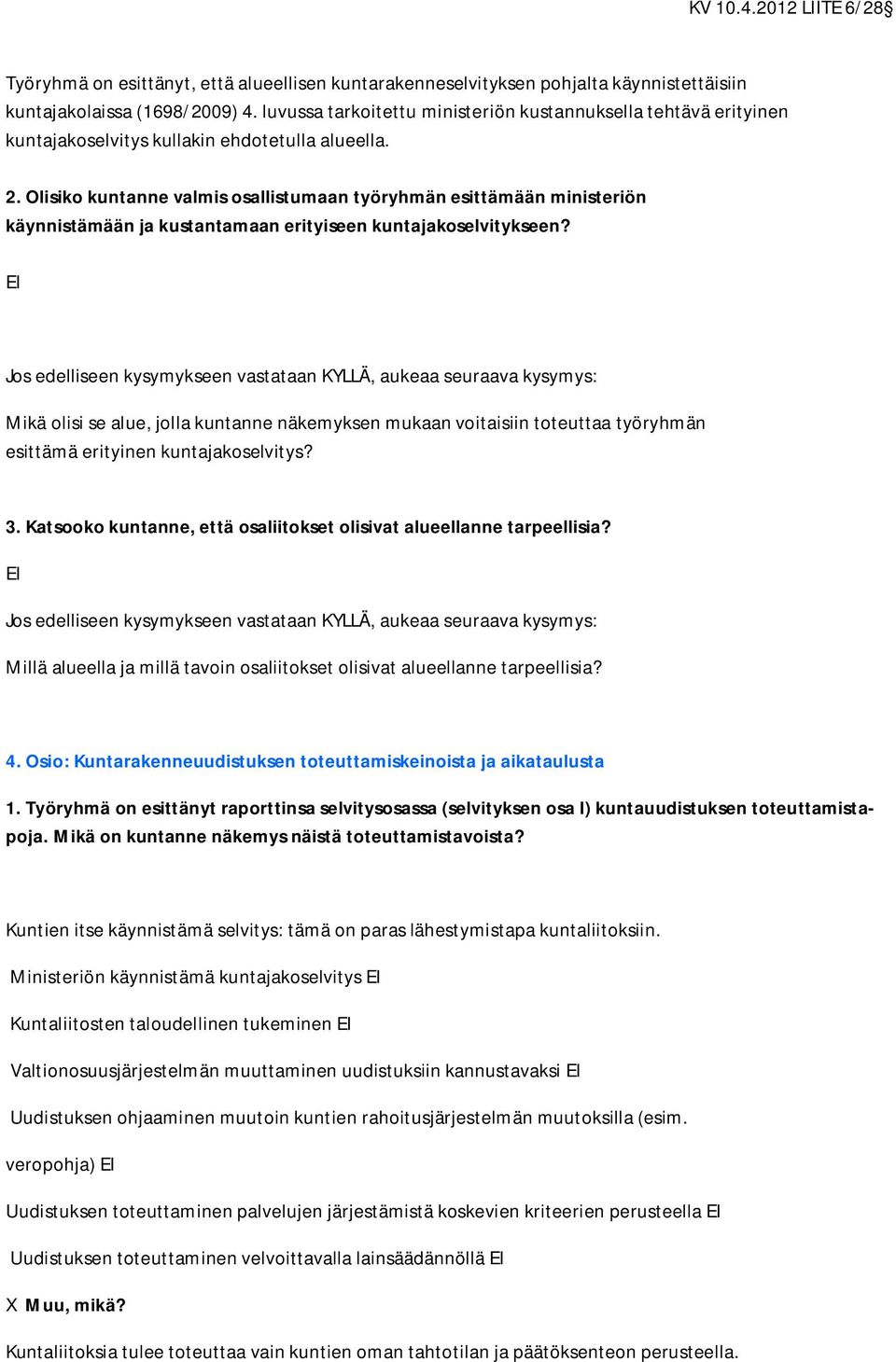 Olisiko kuntanne valmis osallistumaan työryhmän esittämään ministeriön käynnistämään ja kustantamaan erityiseen kuntajakoselvitykseen?