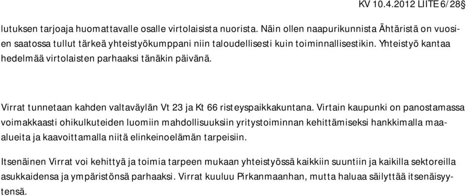 Yhteistyö kantaa hedelmää virtolaisten parhaaksi tänäkin päivänä. Virrat tunnetaan kahden valtaväylän Vt 23 ja Kt 66 risteyspaikkakuntana.