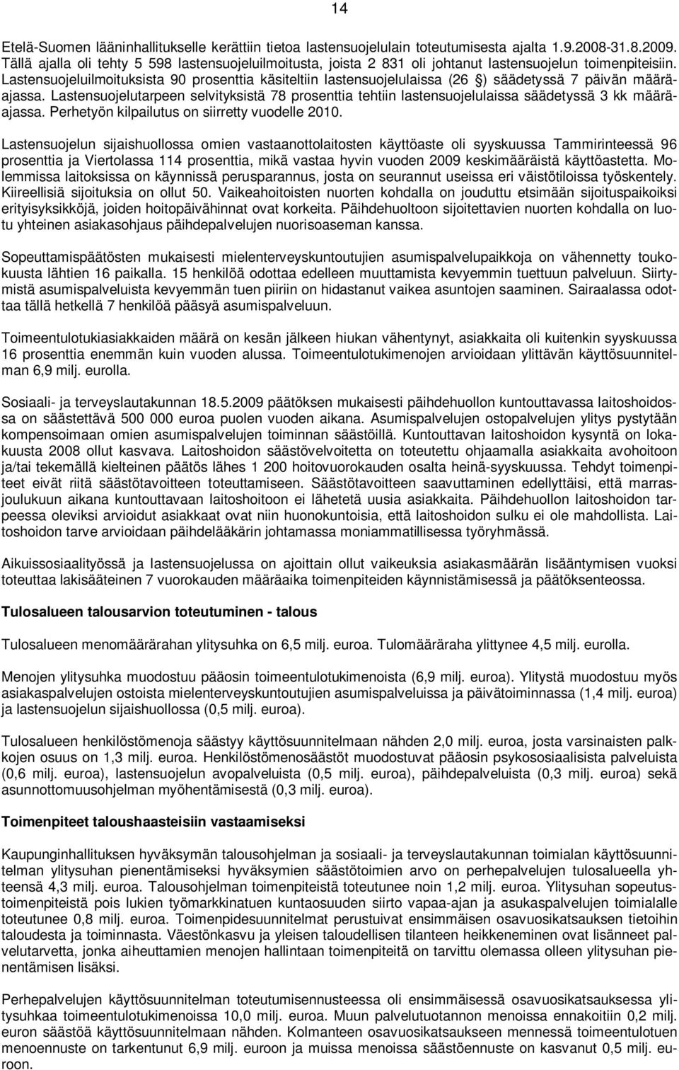 Lastensuojeluilmoituksista 90 prosenttia käsiteltiin lastensuojelulaissa (26 ) säädetyssä 7 päivän määräajassa.