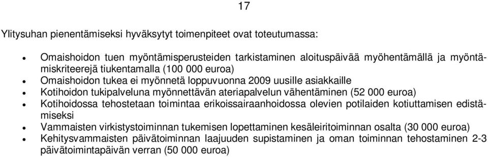 vähentäminen (52 000 euroa) Kotihoidossa tehostetaan toimintaa erikoissairaanhoidossa olevien potilaiden kotiuttamisen edistämiseksi Vammaisten virkistystoiminnan