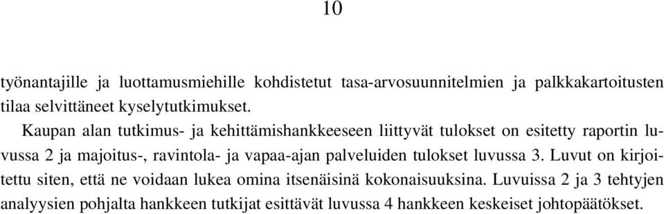 Kaupan alan tutkimus- ja kehittämishankkeeseen liittyvät tulokset on esitetty raportin luvussa 2 ja majoitus-, ravintola- ja