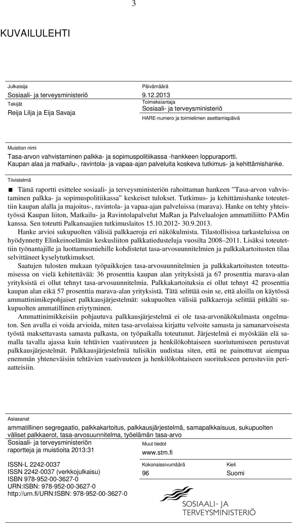 Kaupan alaa ja matkailu-, ravintola- ja vapaa-ajan palveluita koskeva tutkimus- ja kehittämishanke.