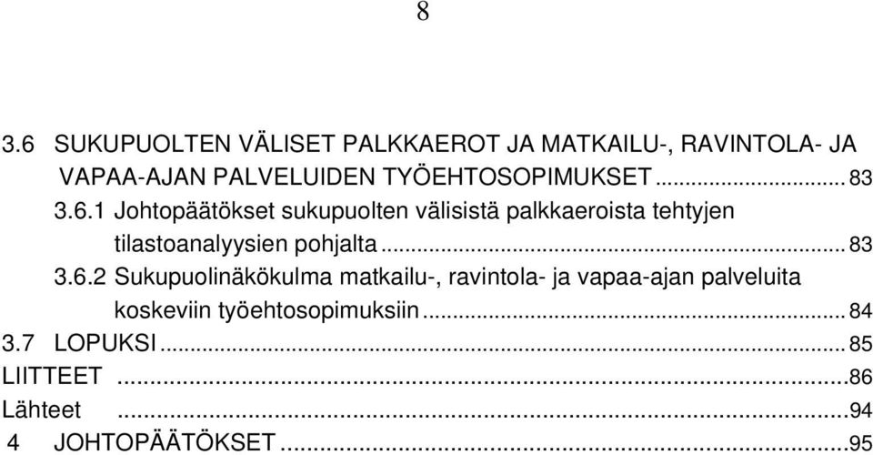 1 Johtopäätökset sukupuolten välisistä palkkaeroista tehtyjen tilastoanalyysien pohjalta... 83 3.