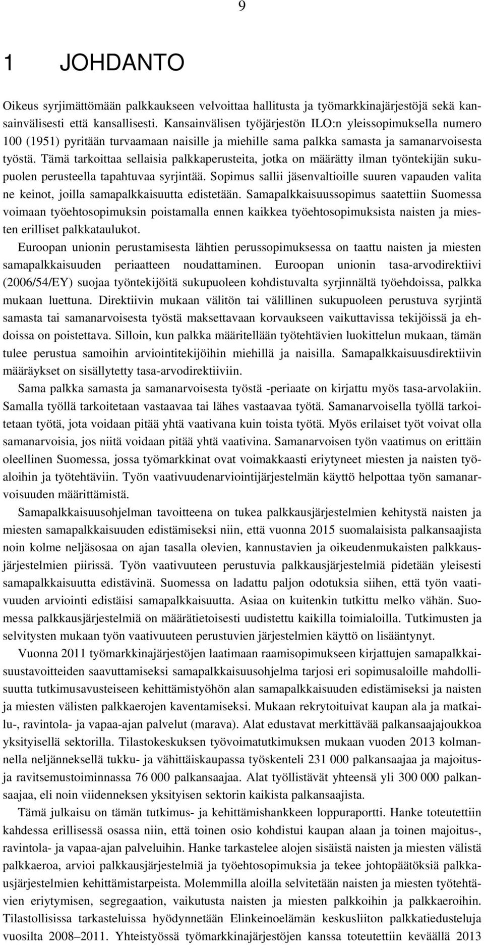 Tämä tarkoittaa sellaisia palkkaperusteita, jotka on määrätty ilman työntekijän sukupuolen perusteella tapahtuvaa syrjintää.