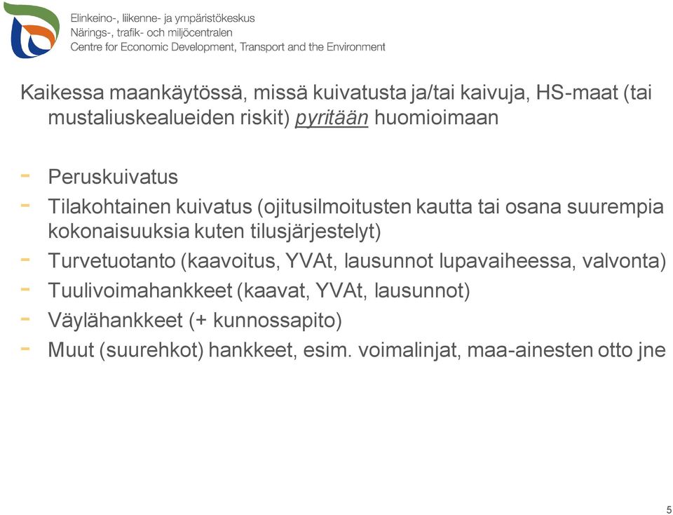 kuten tilusjärjestelyt) - Turvetuotanto (kaavoitus, YVAt, lausunnot lupavaiheessa, valvonta) - Tuulivoimahankkeet