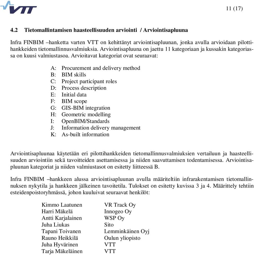 tietomallinnusvalmiuksia. Arviointisapluuna on jaettu 11 kategoriaan ja kussakin kategoriassa on kuusi valmiustasoa.