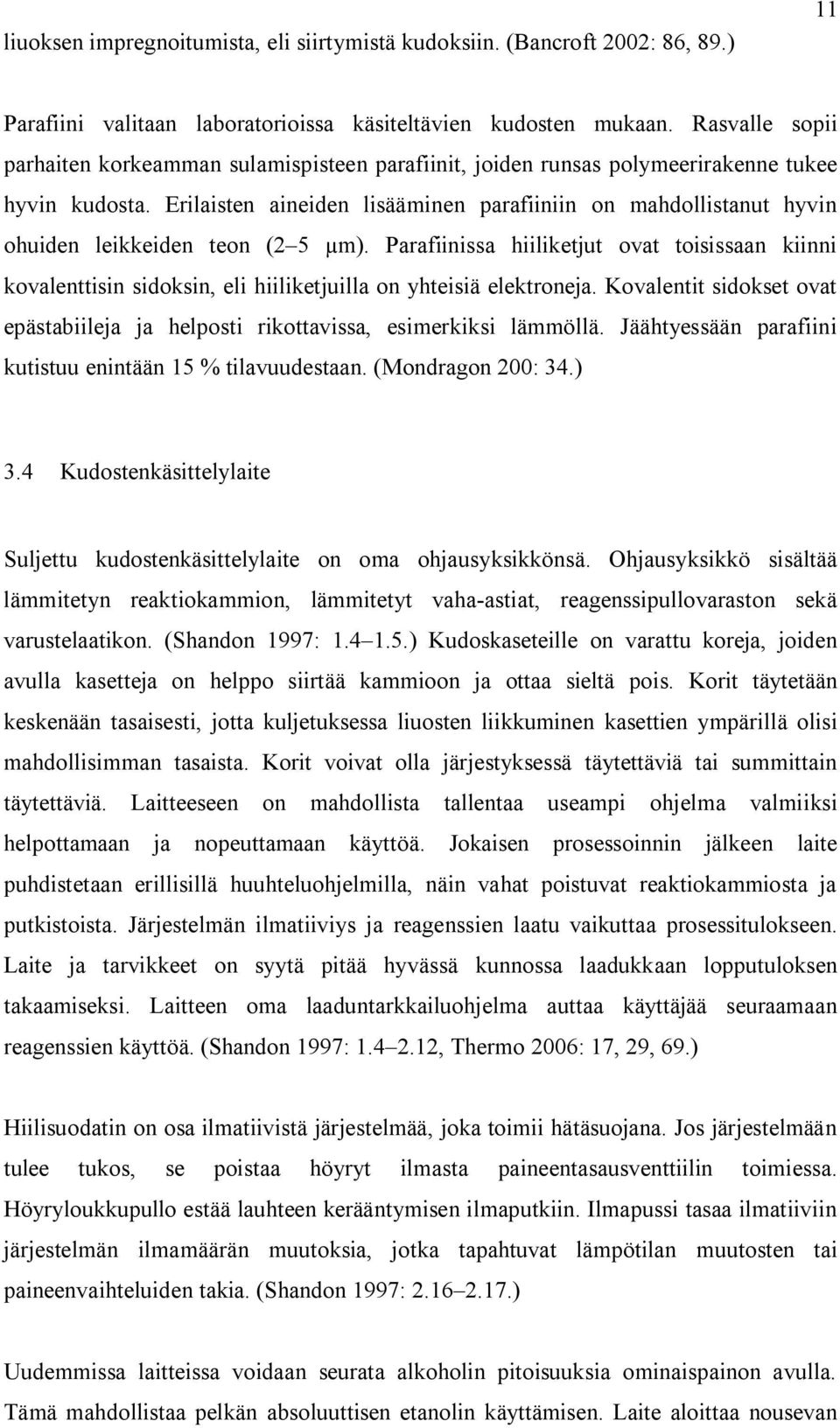 Erilaisten aineiden lisääminen parafiiniin on mahdollistanut hyvin ohuiden leikkeiden teon (2 5 µm).