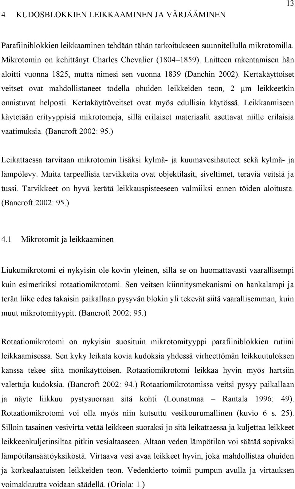 Kertakäyttöiset veitset ovat mahdollistaneet todella ohuiden leikkeiden teon, 2 µm leikkeetkin onnistuvat helposti. Kertakäyttöveitset ovat myös edullisia käytössä.