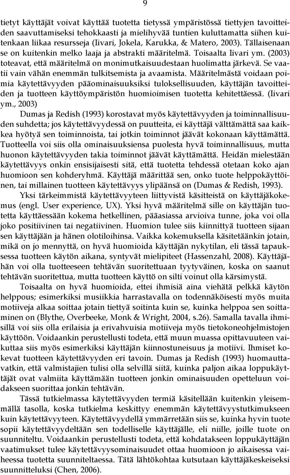 Se vaatii vain vähän enemmän tulkitsemista ja avaamista.