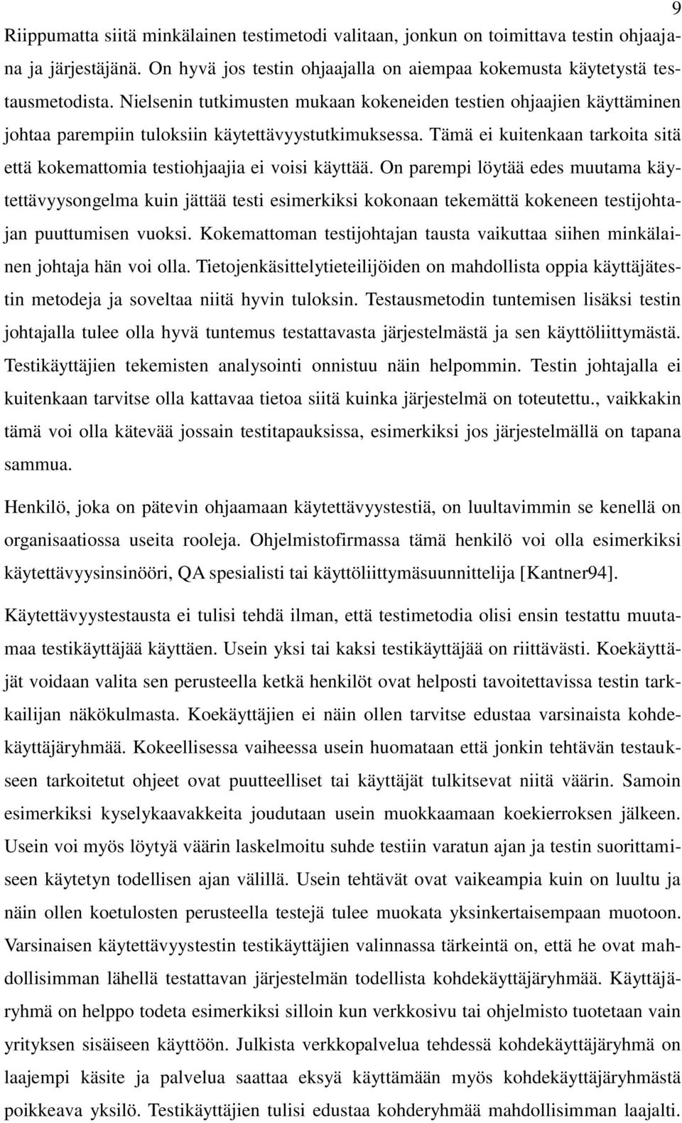 Tämä ei kuitenkaan tarkoita sitä että kokemattomia testiohjaajia ei voisi käyttää.