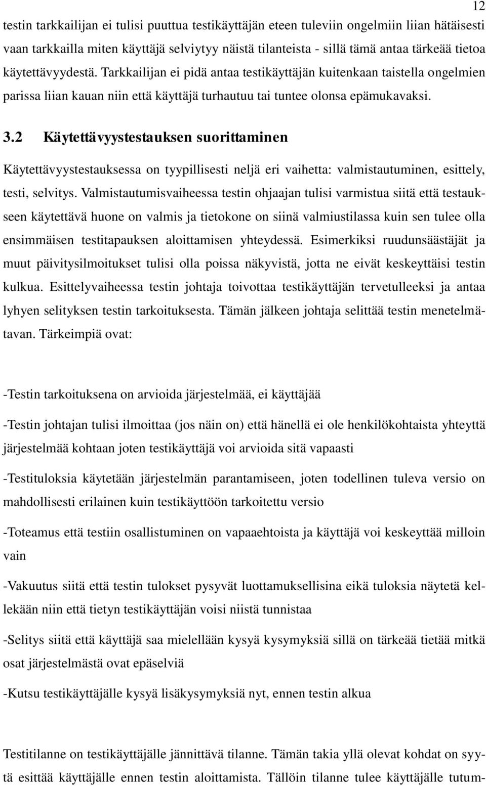 2 Käytettävyystestauksen suorittaminen Käytettävyystestauksessa on tyypillisesti neljä eri vaihetta: valmistautuminen, esittely, testi, selvitys.