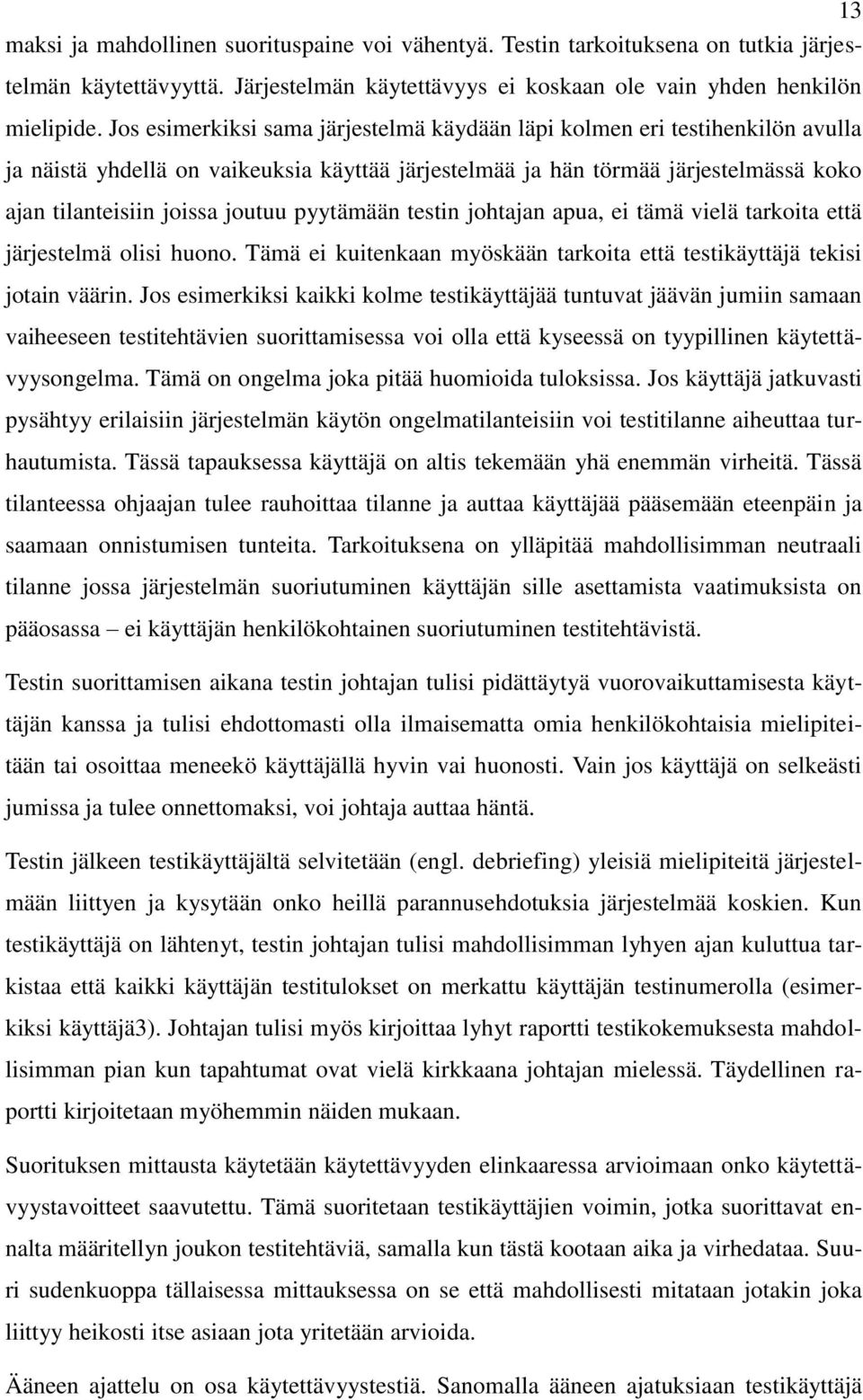 pyytämään testin johtajan apua, ei tämä vielä tarkoita että järjestelmä olisi huono. Tämä ei kuitenkaan myöskään tarkoita että testikäyttäjä tekisi jotain väärin.