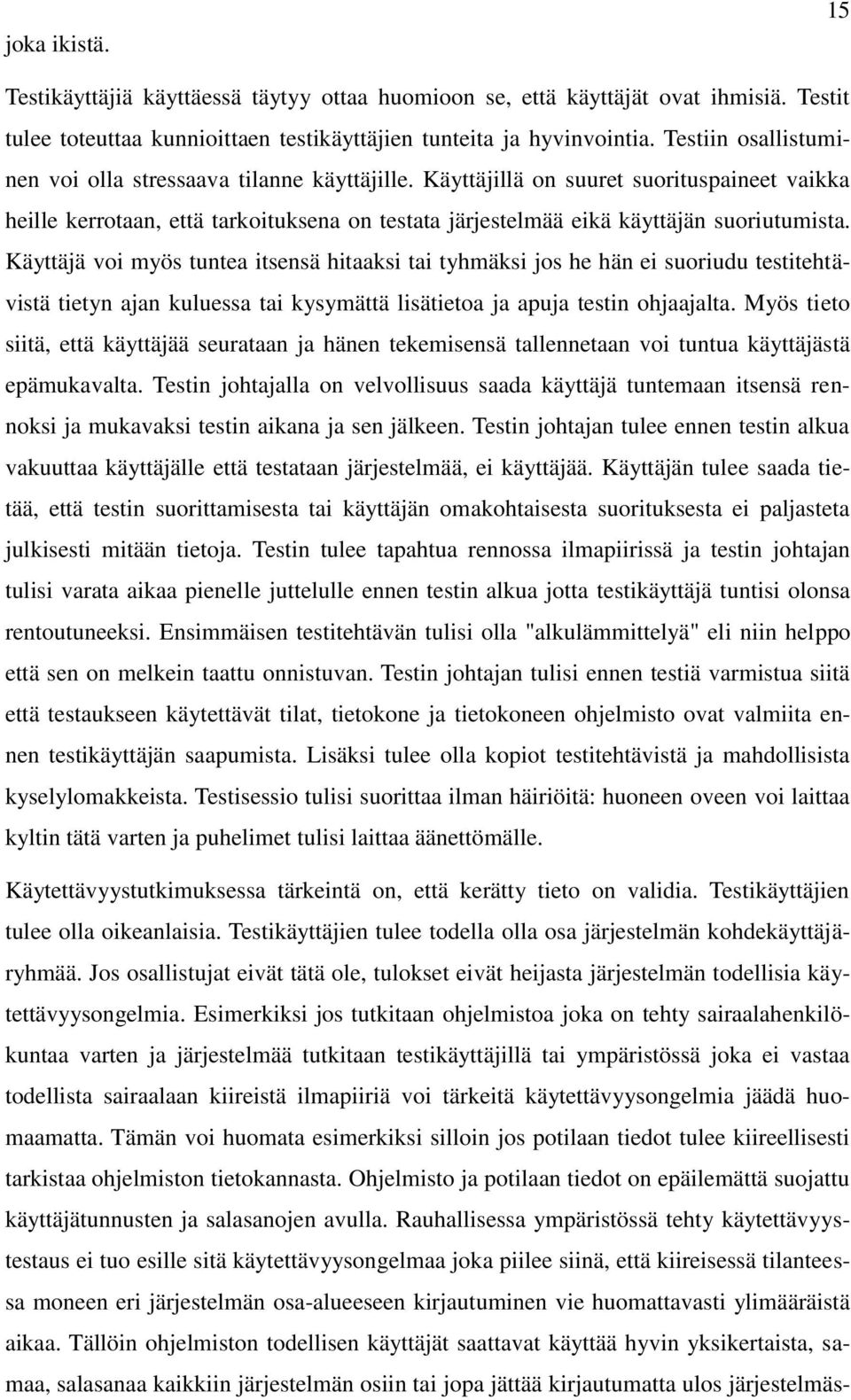 Käyttäjä voi myös tuntea itsensä hitaaksi tai tyhmäksi jos he hän ei suoriudu testitehtävistä tietyn ajan kuluessa tai kysymättä lisätietoa ja apuja testin ohjaajalta.